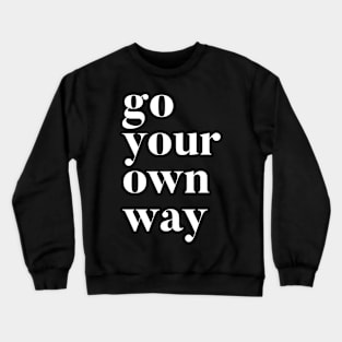 Go Your Own Way Crewneck Sweatshirt